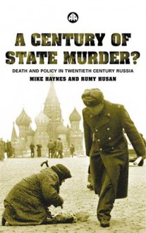 A Century Of State Murder?: Death and Policy in Twentieth Century Russia - Michael Haynes, Rumy Husan