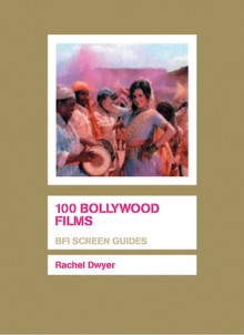 100 Bollywood Films - Rachel Dwyer