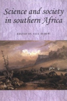 Science And Society In Southern Africa - Saul Dubow