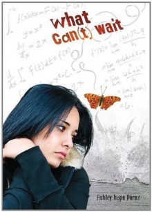 What Can't Wait (Carolrhoda Ya) - Ashley Hope Pérez