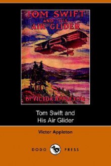 Tom Swift and His Air Glider, or Seeking the Platinum Treasure - Victor Appleton