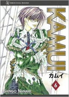 Kamui: Volume 6 - Shingo Nanami, Elizabeth Hanel, Chris McDougall, Kaname Tezuka, Dietrich Seto, Shizuki Yamashita, Satsuki Yamashita, Keiran O'Leary