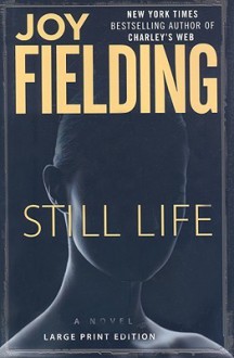 Still Life: A Novel - Joy Fielding