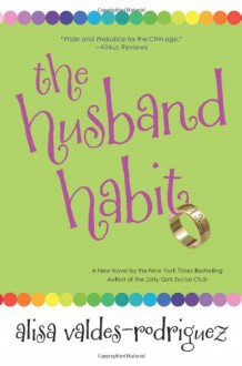 The Husband Habit - Alisa Valdes-Rodriguez, Alisa Valdes