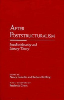 After Post-Structuralism: Interdisciplinarity and Literary Theory - Nancy Easterlin, Nancy Easterlin, Frederick C. Crews