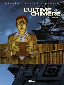 L'ultime Chimère, Tome 5 : Le livre - Laurent-Frédéric Bollée, Griffo, Olivier Mangin, Bruno Pradelle, Rémy Langlois