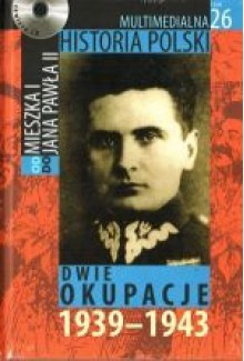 Multimedialna historia Polski - TOM 26 - Dwie okupacje 1939-1943 - Tadeusz Cegielski, Beata Janowska, Joanna Wasilewska-Dobkowska