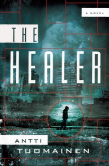 The Healer: A Novel - Antti Tuomainen