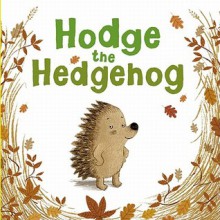 Hodge the Hedgehog - Amy Sparkes, Benji Davies