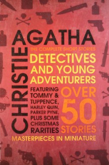 Detectives and Young Adventurers: The Complete Short Stories - Agatha Christie