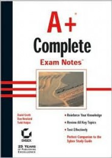 A+ Complete Exam Notes - David Groth, Dan Newland