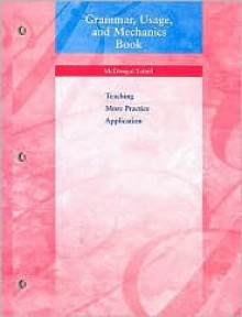 Grammar, Usage, and Mechanics Book: Teaching, More Practice, Application - McDougal Littell