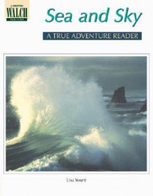 Sea and Sky (True Adventures Readers Series) - Lisa Yount