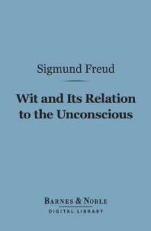 Wit and Its Relation to the Unconscious (Digital Library) - Sigmund Freud, A.A. Brill