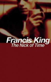 The Nick Of Time - Francis King