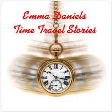 Emma Daniels Time Travel Stories - Emma Daniels