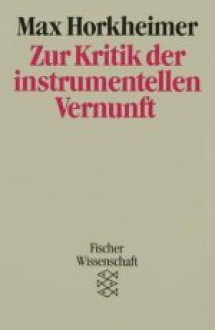 Zur Kritik der instrumentellen Vernunft - Max Horkheimer