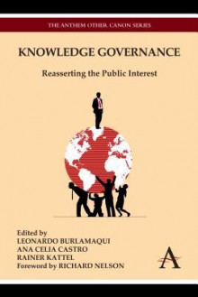 Knowledge Governance: Reasserting the Public Interest - Leonardo Burlamaqui, Ana Celia Castro, Rainer Kattel