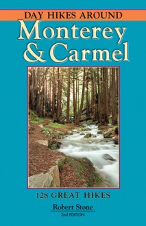 Day Hikes Around Monterey and Carmel, 2nd - Robert Stone