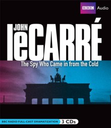 The Spy Who Came in from the Cold: Full-Cast Dramatization - John le Carré