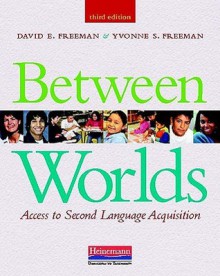 Between Worlds: Access to Second Language Acquisition - David E. Freeman, Yvonne S. Freeman