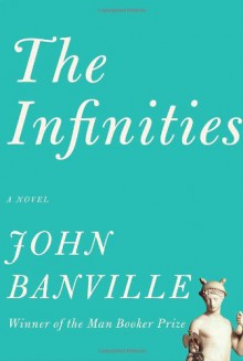 The Infinities (Borzoi Books) - John Banville