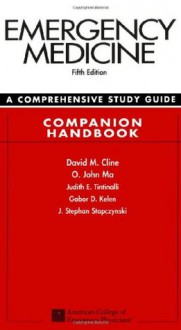 Emergency Medicine: A Comprehensive Study Guide 5th Edition Companion Handbook - David M. Cline, O. John Ma