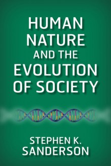 Human Nature and the Evolution of Society - Stephen K. Sanderson