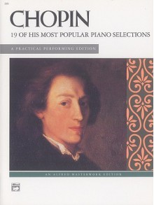 Chopin -- 19 Most Popular Pieces: A Practical Performing Edition - Frédéric Chopin