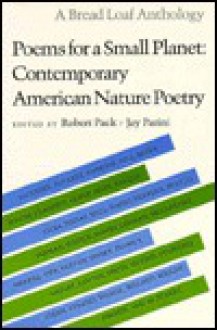 Poems for a Small Planet: Contemporary American Nature Poetry (A Bread Loaf Anthology) - Jay Parini