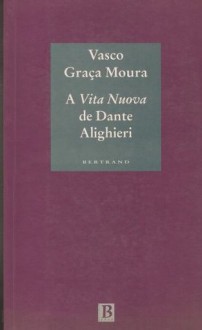 Vita Nuova - Vasco Graça Moura, Dante Alighieri