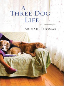 A Three Dog Life - Abigail Thomas