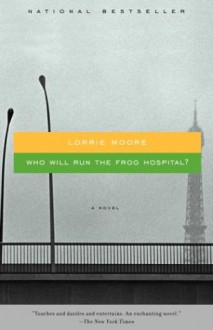 Who Will Run the Frog Hospital? - Lorrie Moore