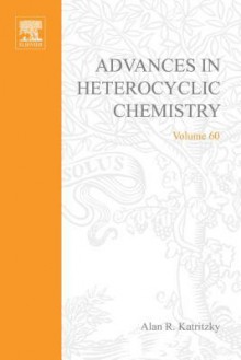 Advances in Heterocyclic Chemistry, Volume 60 - Alan R. Katritzky