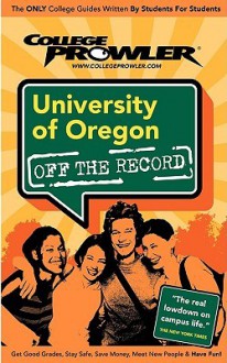 University of Oregon Off the Record (College Prowler Series) - College Prowler, Meghan Dowdell, Jon Skindzier