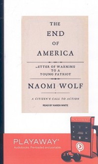 The End of America: Letter of Warning to a Young Patriot: A Citizen's Call to Action (Misc. Supplies) - Naomi Wolf, Karen White