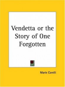 Vendetta: A Story of One Forgotten - Marie Corelli