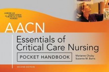 AACN Essentials of Critical Care Nursing Pocket Handbook - Chulay Marianne, Suzanne Burns, American Association of Critical-Care Nurses AACN