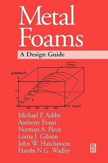 Metal Foams: A Design Guide - Michael Ashby, Tony Evans