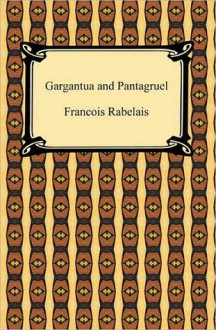 Gargantua and Pantagruel - François Rabelais