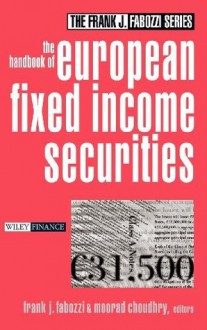 The Handbook of European Fixed Income Securities (Frank J. Fabozzi Series) - Frank J. Fabozzi Cfa, Moorad Choudhry