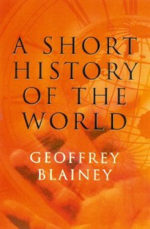 A Short History of the World - Geoffrey Blainey