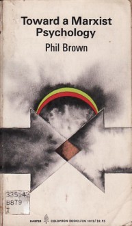 Toward a Marxist Psychology - Phil Brown