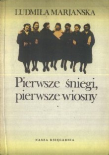 Pierwsze śniegi, pierwsze wiosny - Ludmiła Marjańska