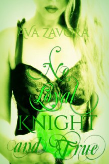 No Loyal Knight and True - Ava Zavora