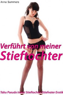 Verführt von meiner Stieftochter (Tabu Pseudo Inzest Stieftochter/Stiefvater Erotik) (German Edition) - Anna Summers