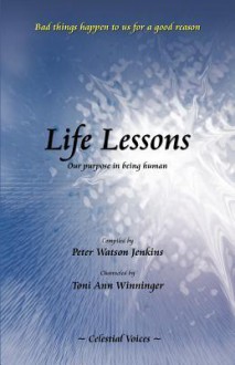 Life Lessons: Our Purpose in Being Human - Peter Watson Jenkins, Toni Ann Winninger