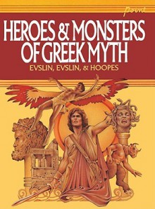 Heroes and Monsters of Greek Myth - Bernard Evslin, William Hofmann