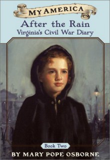 After the Rain: Virginia's Civil War Diary - Mary Pope Osborne, Will Osborne