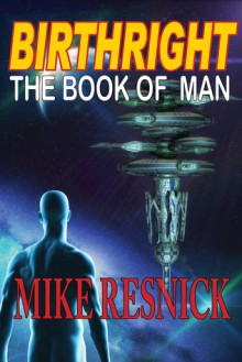 Birthright: The Book of Man - Mike Resnick